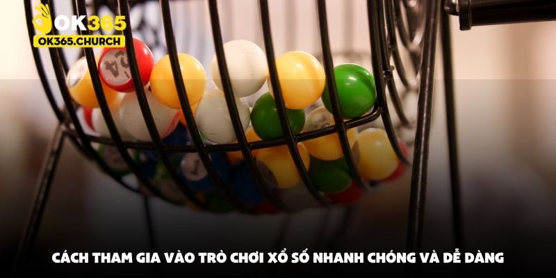 Cách tham gia vào trò chơi xổ số nhanh chóng và dễ dàng