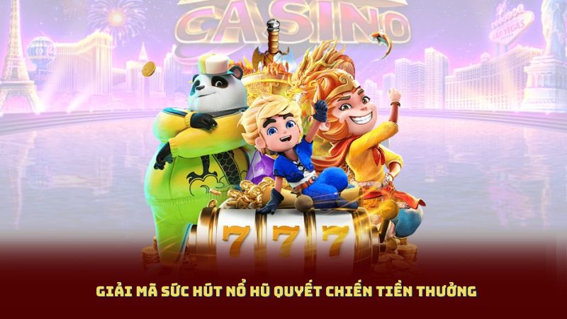 Giải Mã Sức Hút Nổ Hũ Quyết Chiến Tiền Thưởng